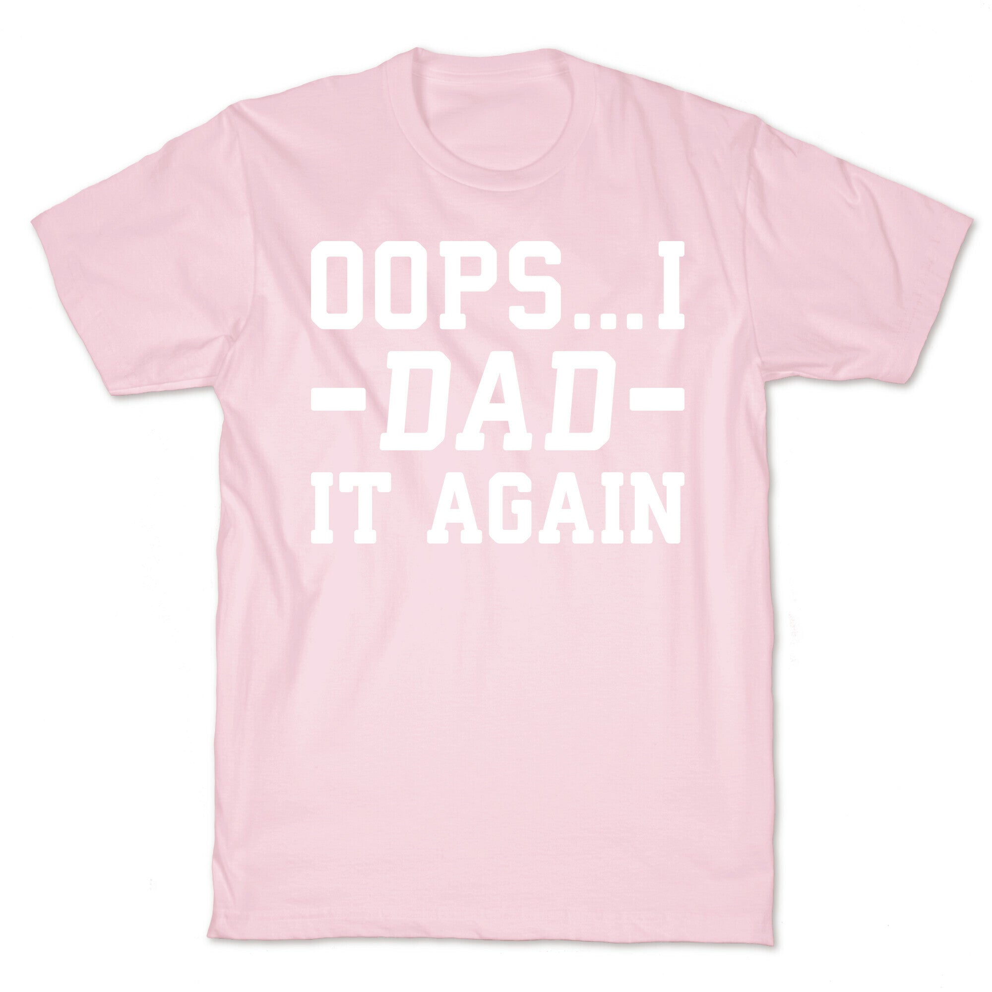 Oops...I Dad It Again T-Shirt